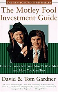 The Motley Fool Investment Guide: How the Fools Beat Wall Streets Wise Men and How You Can Too (Paperback, Reprint)