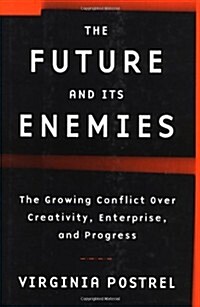 [중고] The Future and Its Enemies: The Growing Conflict Over Creativity, Enterprise, and Progress (Hardcover, First Printing)