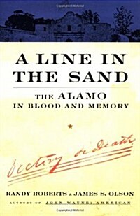 A Line In The Sand: The Alamo in Blood and Memory (Hardcover, 1st)