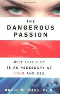 The dangerous passion : why jealousy is as necessary as love and sex