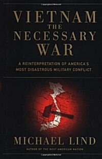 Vietnam the Necessary War: A Reinterpretation of Americas Most Disastrous Military Conflict (Hardcover)