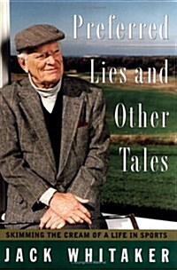 PREFERRED LIES AND OTHER TALES: Skimming the Cream of a Life in Sports (Hardcover, 1ST)