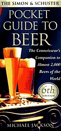 The Simon & Shuster Pocket Guide to Beer: The Connossieurs Companion to Almost 2,000 Beers of the World, 6th Edition (Paperback, 6th)