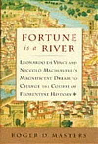 [중고] Fortune is a River: Leonardo Da Vinci and Niccolo Machiavellis Magnificent Dream to Change the Course of Florentine History (Hardcover, Deckle Edge)