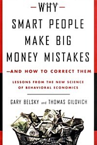 Why Smart People Make Big Money Mistakes--and How to Correct Them: Lessons from the New Science of Behavioral Economics (Hardcover, First Printiing)
