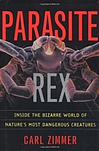 Parasite Rex: Inside the Bizarre World of Natures Most Dangerous Creatures (Hardcover, 1)