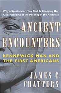 Ancient Encounters: Kennewick Man and the First Americans (Hardcover, First Edition)