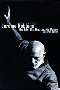 Jerome Robbins: His Life, His Theater, His Dance (Hardcover, Deckle Edge)