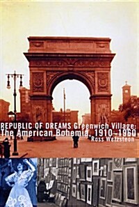 Republic of Dreams : Greenwich Village: The American Bohemia, 1910-1960 (Hardcover, 1ST)