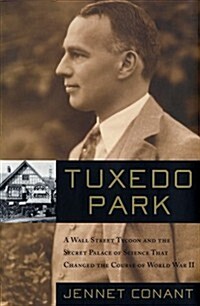 Tuxedo Park : A Wall Street Tycoon and the Secret Palace of Science That Changed the Course of World War II (Hardcover, First Edition)