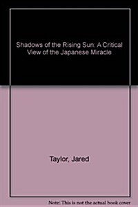 Shadows of the Rising Sun: A Critical View of the Japanese Miracle (Hardcover, 1st)