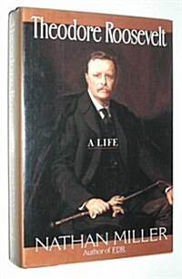 Theodore Roosevelt: A Life (Hardcover, 1st)