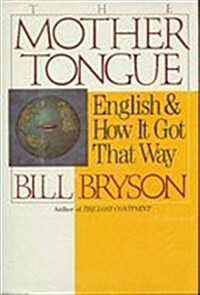 The Mother Tongue: English and How It Got That Way (Hardcover, 1st)