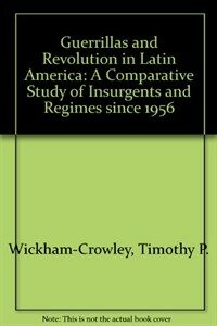Guerrillas and revolution in Latin America: a comparative study of insurgents and regimes since 1956
