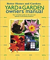 Yard & Garden Owners Manual: Your Complete Guide to the Care and Upkeep of Everything Outdoors (Better Homes & Gardens) (Spiral-bound)