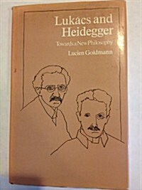 Lukacs and Heidegger: Towards a New Philosophy (Hardcover)