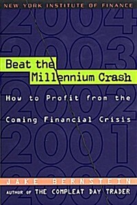 Beat the Millennium Crash: How to Profit from the Coming Financial Crisis (New York Institute of Finance) (Paperback, illustrated edition)