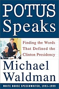POTUS Speaks: Finding the Words That Defined the Clinton Presidency (Hardcover, First Printing, First Edition)