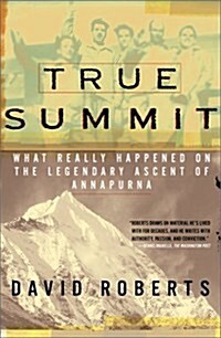 True Summit: What Really Happened on the Legendary Ascent on Annapurna (Paperback)