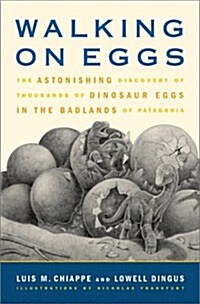 Walking on Eggs: The Astonishing Discovery of Thousands of Dinosaur Eggs in the Badlands of Patagonia (Hardcover, 1ST)