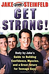 Get Strong!: Body By Jakes Guide to Building Confidence, Muscles, and a Great Future for Teenage Guys (Paperback)