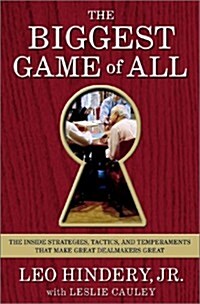The Biggest Game of All : The Inside Strategies, Tactics, and Temperaments That Make Great Dealmakers Great (Hardcover, Reprint)