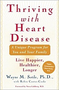 Thriving With Heart Disease: The Leading Authority on the Emotional Effects of Heart Disease Tells You and Your Family How to Heal and Reclaim Your Li (Hardcover, 1)
