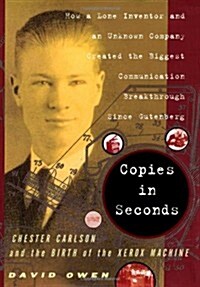 Copies in Seconds: How a Lone Inventor and an Unknown Company Created the Biggest Communication Breakthrough Since Gutenberg--Chester Carlson and the  (Hardcover, First Edition, Deckle Edge)