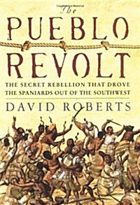 The Pueblo Revolt: The Secret Rebellion That Drove the Spaniards Out of the Southwest (Hardcover, First Edition)