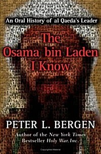 The Osama bin Laden I Know: An Oral History of al Qaedas Leader (Hardcover, First Edition)