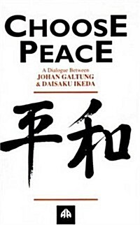 Choose Peace: A Dialogue Between Johan Galtung and Daisaku Ikeda (Paperback)