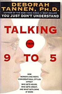 Talking from 9 to 5: How Womens and Mens Conversational Styles Affect Who Gets Heard, Who Gets Credit, and What Gets Done at Work (Hardcover, 1st)