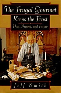 The Frugal Gourmet Keeps the Feast: Past Present and Future (Hardcover, 1st)