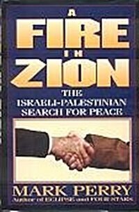 A Fire in Zion: The Israeli-Palestinian Search for Peace (Hardcover, 1st)