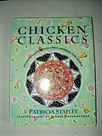 Chicken Classics: Chicken Masterpieces from Around the World (Hardcover, 1st)