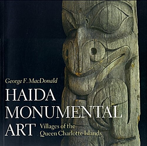 Haida Monumental Art: Villages of the Queen Charlotte Islands (Paperback)