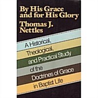 By His Grace and for His Glory: A Historical Theological, and Practical Study of the Doctrines of Grace in Baptist Life (Paperback)