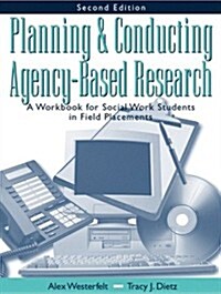 Planning and Conducting Agency-Based Research: A Workbook for Social Work Students in Field Placements (2nd Edition) (Paperback, 2)