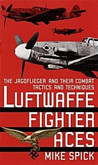 Luftwaffe Fighter Aces: The Jagdflieger and Their Combat Tactics and Techniques (Mass Market Paperback, Reprint)