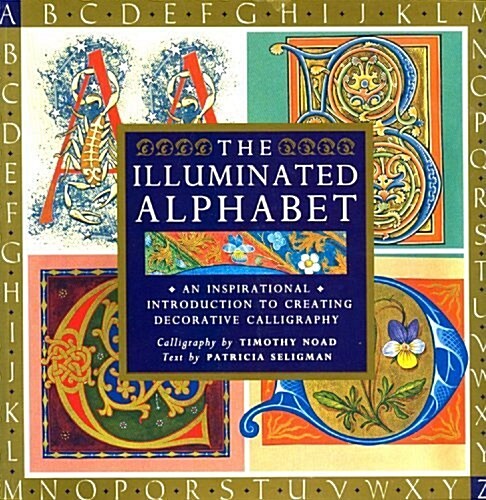 The Illuminated Alphabet: An Inspirational Introduction to Creating Decorative Calligraphy (Paperback)