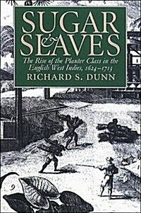 Sugar and Slaves: The Rise of the Planter Class in the English West Indies, 1624-1713 (Published for the Omohundro Institute of Early American History (Hardcover)