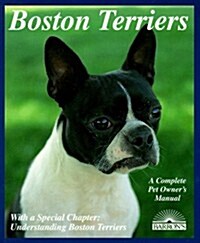 Boston Terriers: Everything About Purchase, Care, Nutrition, Breeding, Behavior, and Training (Complete Pet Owners Manual) (Paperback)