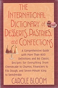 The International Dictionary of Desserts, Pastries, and Confections: A Comprehensive Guide With More Than 800 Definitions and 86 Classic Recipes for (Paperback, 1st)