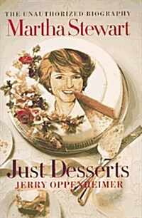 Martha Stewart: Just Desserts: The Unauthorized Biography (Hardcover, 1st)