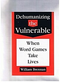 Dehumanizing the Vulnerable: When Word Games Take Lives (Values and Ethics, Vol 11) (Paperback)