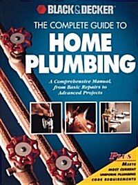 The Complete Guide to Home Plumbing: A Comprehensive Manual, from Basic Repairs to Advanced Projects (Black & Decker Home Improvement Library) (Paperback)