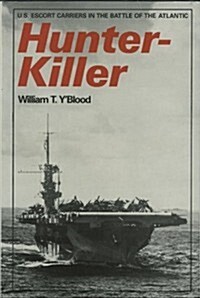Hunter-Killer: U.S. Escort Carriers in the Battle of the Atlantic (Hardcover, 1st)