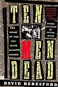 Ten Men Dead: The Story of the 1981 Irish Hunger Strike (Hardcover, 1ST)