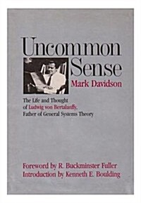 Uncommon Sense: The Life and Thought of Ludwig von Bertalanffy (1901-1972), Father of General Systems Theory (Hardcover, 1st)