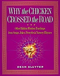 Why the Chicken Crossed the Road: & Other Hidden Enlightenment Teachings from the Buddha to Bebop to Mother Goose (Paperback)
